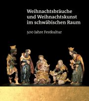 Weihnachtsbräuche und Weihnachtskunst im schwäbischen Raum