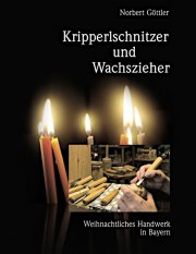Kripperlschnitzer und Wachszieher - Weihnachtliches Handwerk in Bayern