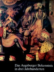 Das Augsburger Bekenntnis in drei Jahrhunderten