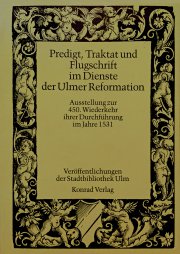 Predigt, Traktat und Flugschrift im Dienst der Ulmer Reformation