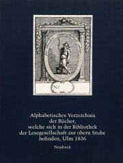 Alphabetisches Verzeichnis der Bücher, welche sich in der Lesegesellschaft zur obern Stube befinden, Ulm 1836