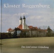 Kloster Roggenburg. Das Lied seiner Gründung