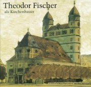 Theodor Fischer als Kirchenbauer