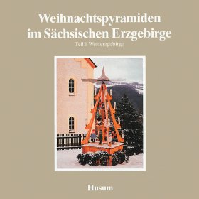 Weihnachtspyramiden im Sächsischen Erzgebirge (I.)