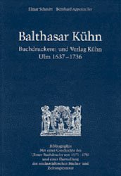 Balthasar Kühn. Buchdruckerei und Verlag Kühn. Ulm 1637-1736