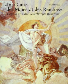 \"Im Glanz der Majestät des Reiches\" - Tiepolo und die Würzburger Residenz