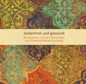 farbenfroh und glanzvoll - Buntpapiere aus den Beständen der Staatsbibilothek Bamberg